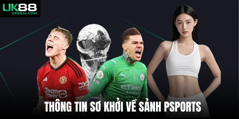 Thông tin sơ khởi về sảnh PSports