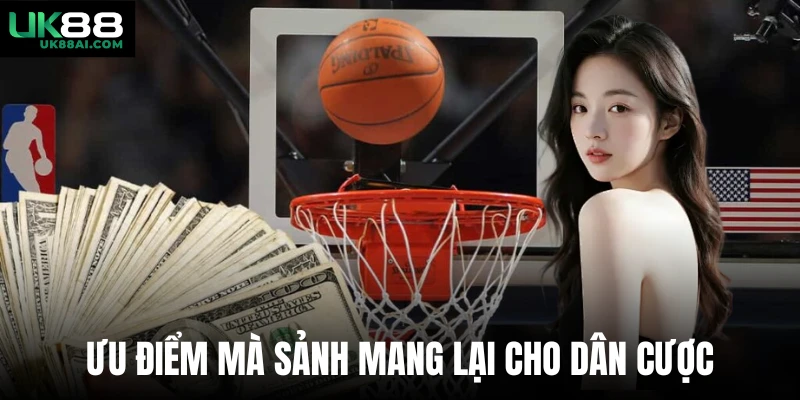 Ưu điểm mà sảnh mang lại cho dân cược