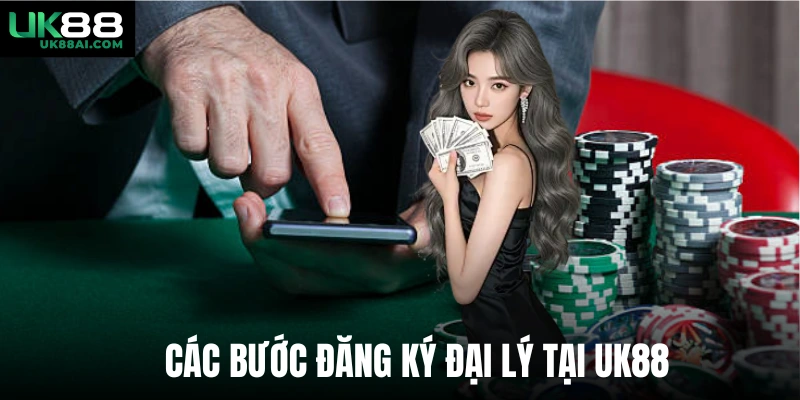 Các bước đăng ký đại lý tại UK88