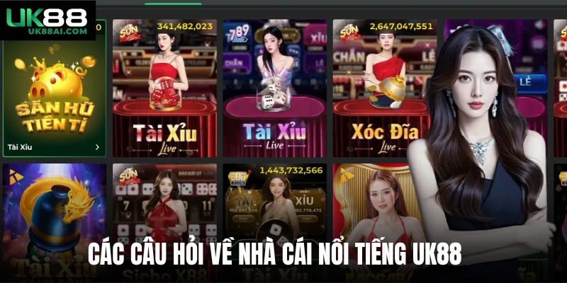 Các câu hỏi về nhà cái nổi tiếng UK88