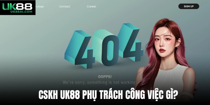 CSKH Uk88 phụ trách công việc gì? 