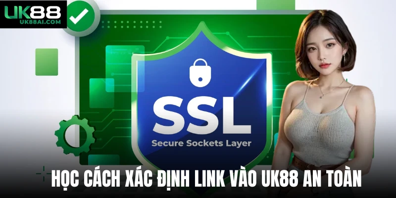 Học cách xác định link vào uk88 an toàn
