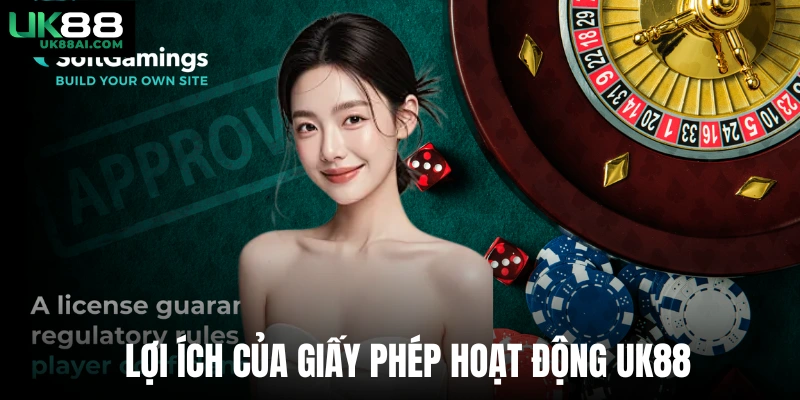 Lợi ích của giấy phép hoạt động Uk88  