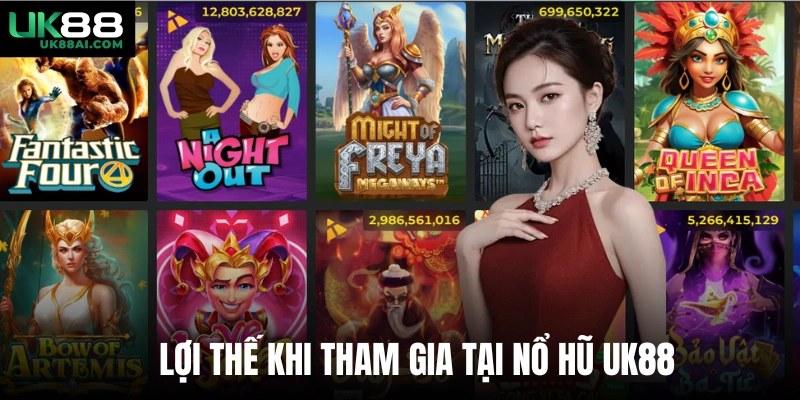 Lợi thế khi tham gia tại nổ hũ UK88