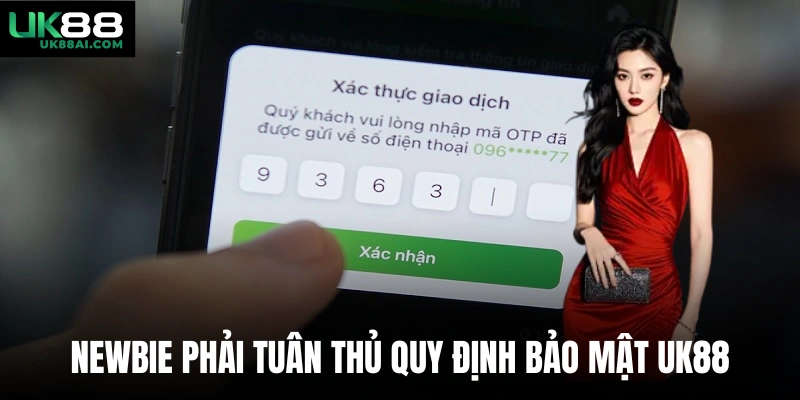 Newbie phải tuân thủ quy định bảo mật Uk88