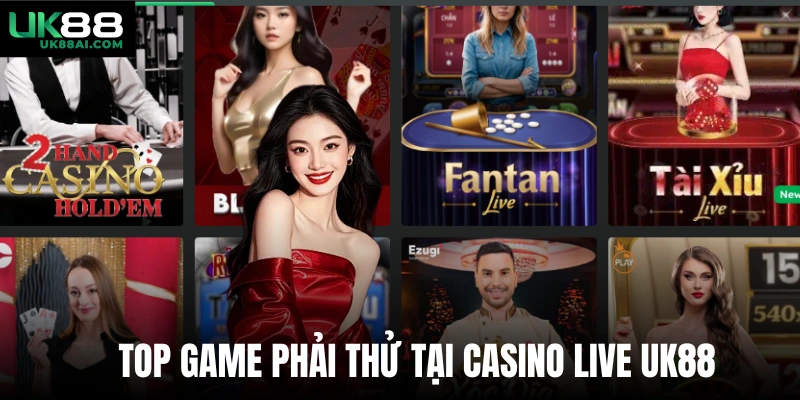 Top game phải thử tại casino live Uk88