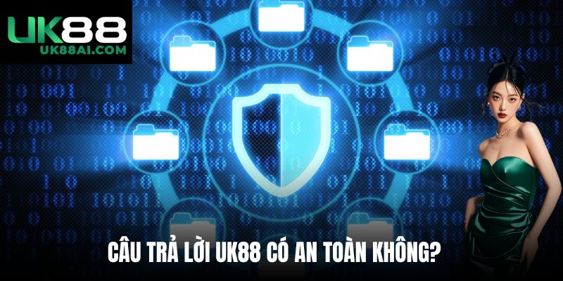 Câu trả lời UK88 có an toàn không?