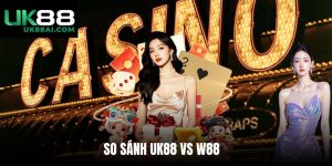 So Sánh UK88 Vs W88