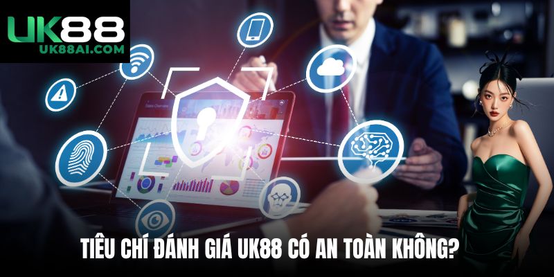 Tiêu chí đánh giá UK88 có an toàn không?